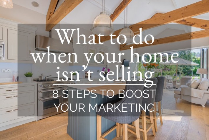 What to do when your home isn’t selling – 8 steps to boost your marketing